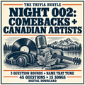 The Trivia Hustle Night 002: Comebacks + Canadian Artists — 45 QUESTIONS + 15 SONGS