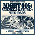 The Trivia Hustle Night 005: Science & Nature + The 1960s — 4 rounds • 60 questions.