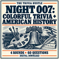 The Trivia Hustle Night 007: Colorful Trivia + American History — 4 rounds • 60 questions.