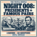 The Trivia Hustle Night 008: Presidents + Famous Pairs — 4 rounds • 60 questions.